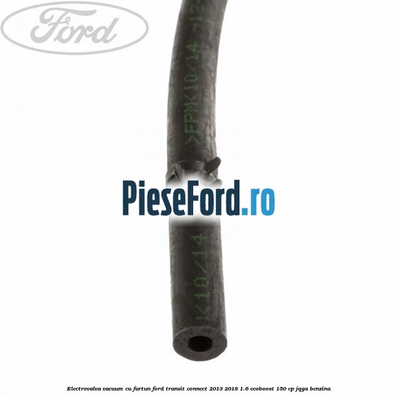 Electrovalva vacuum cu furtun Ford Transit Connect 2013-2018 1.6 EcoBoost 150 cp Electrovalva vacuum cu furtun Ford Transit Connect 2013-2018 1.6 EcoBoost 150 cp JQGA benzina