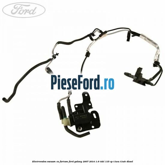 Electrovalva vacuum cu furtune Ford Galaxy 2007-2014 1.6 TDCi 115 cp T1WA, T1WB diesel