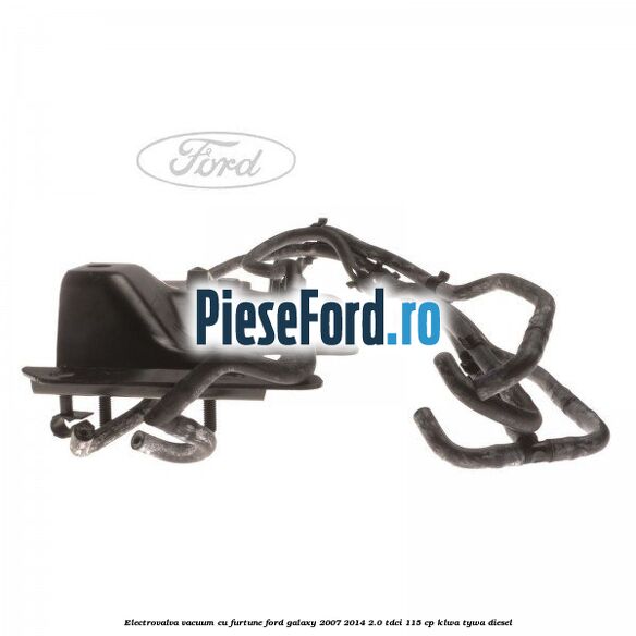 Electrovalva vacuum cu furtune Ford Galaxy 2007-2014 2.0 TDCi 115 cp KLWA, TYWA diesel