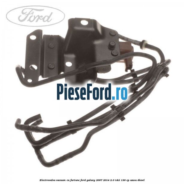Electrovalva vacuum cu furtune Ford Galaxy 2007-2014 2.0 TDCi 130 cp Electrovalva vacuum cu furtune Ford Galaxy 2007-2014 2.0 TDCi 130 cp AZWA diesel