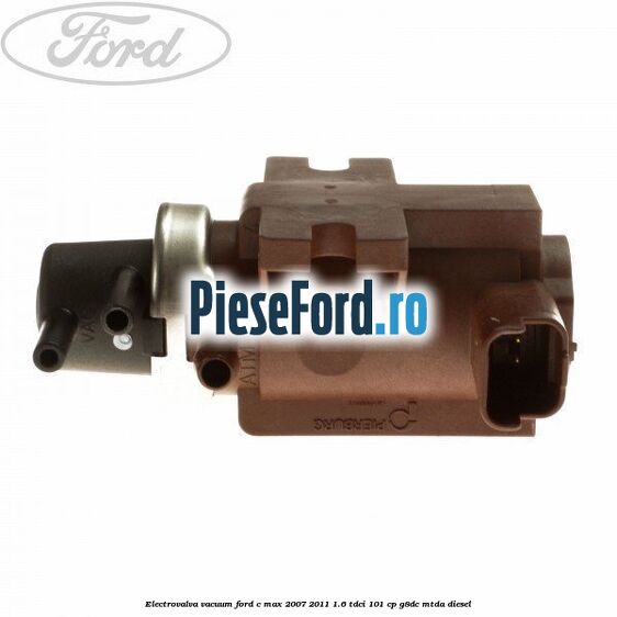 Electrovalva vacuum Ford C-Max 2007-2011 1.6 TDCi 101 cp G8DC, MTDA diesel