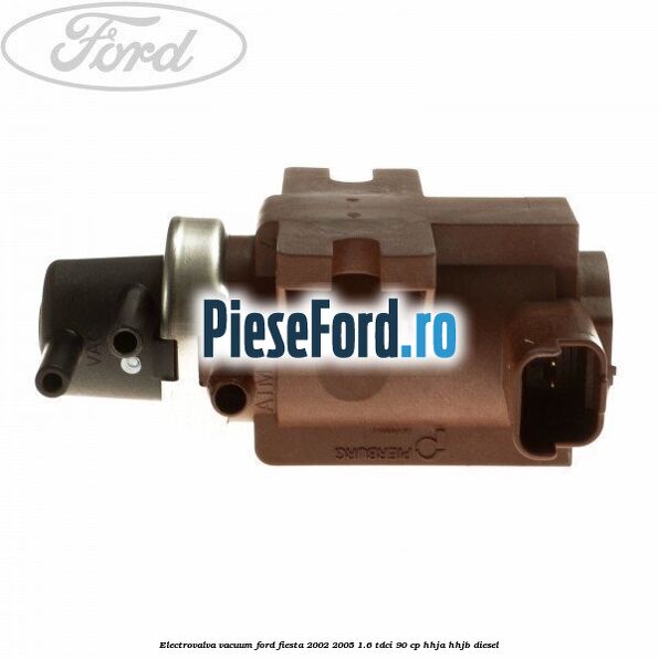 Electrovalva vacuum Ford Fiesta 2002-2005 1.6 TDCi 90 cp HHJA, HHJB diesel