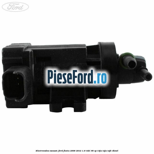 Electrovalva vacuum Ford Fiesta 2008-2012 1.6 TDCi 95 cp Electrovalva vacuum Ford Fiesta 2008-2012 1.6 TDCi 95 cp T3JA, TZJA, TZJB diesel