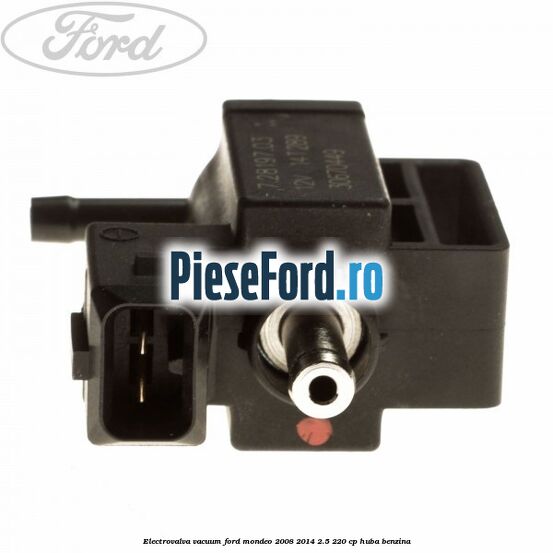 Electrovalva vacuum Ford Mondeo 2008-2014 2.5 220 cp Electrovalva vacuum Ford Mondeo 2008-2014 2.5 220 cp HUBA benzina