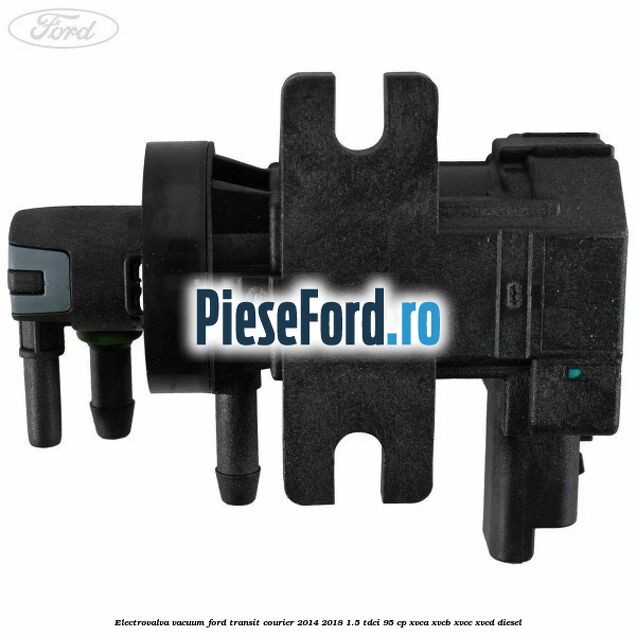Electrovalva vacuum Ford Transit Courier 2014-2018 1.5 TDCi 95 cp Electrovalva vacuum Ford Transit Courier 2014-2018 1.5 TDCi 95 cp XVCA, XVCB, XVCC, XVCD diesel