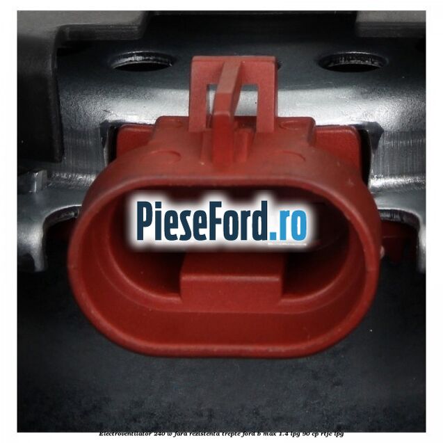 Electroventilator 240 W fara rezistenta trepte Ford B-Max 1.4 LPG 90 cp RTJC LPG