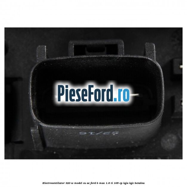 Electroventilator 320 W model cu AC Ford B-Max 1.6 Ti 105 cp Electroventilator 320 W model cu AC Ford B-Max 1.6 Ti 105 cp IQJA, IQJC benzina