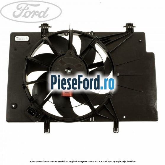 Electroventilator 320 W model cu AC Ford EcoSport 2013-2018 1.5 Ti 140 cp Electroventilator 320 W model cu AC Ford EcoSport 2013-2018 1.5 Ti 140 cp UEJB, UEJE benzina