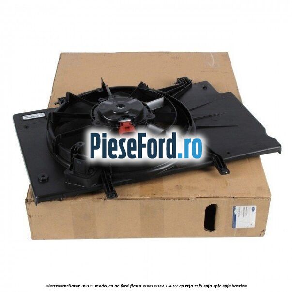 Electroventilator 320 W model cu AC Ford Fiesta 2008-2012 1.4 97 cp RTJA, RTJB, SPJA, SPJC, SPJE benzina