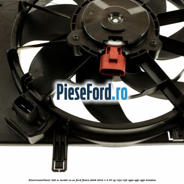 Electroventilator 320 W model cu AC Ford Fiesta 2008-2012 1.4 97 cp RTJA, RTJB, SPJA, SPJC, SPJE benzina