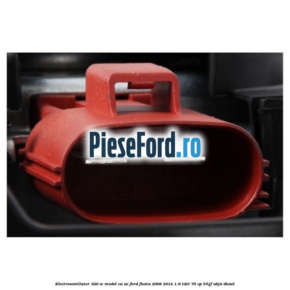 Electroventilator 320 W model cu AC Ford Fiesta 2008-2012 1.6 TDCi 75 cp HHJF, UBJA diesel