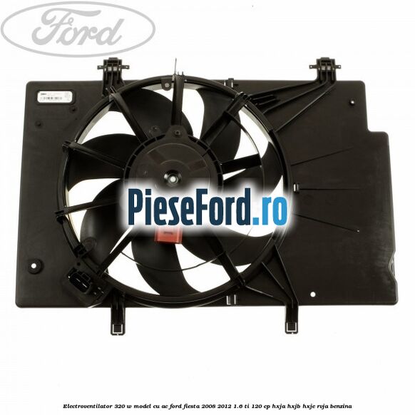 Electroventilator 320 W model cu AC Ford Fiesta 2008-2012 1.6 Ti 120 cp HXJA, HXJB, HXJE, RVJA benzina