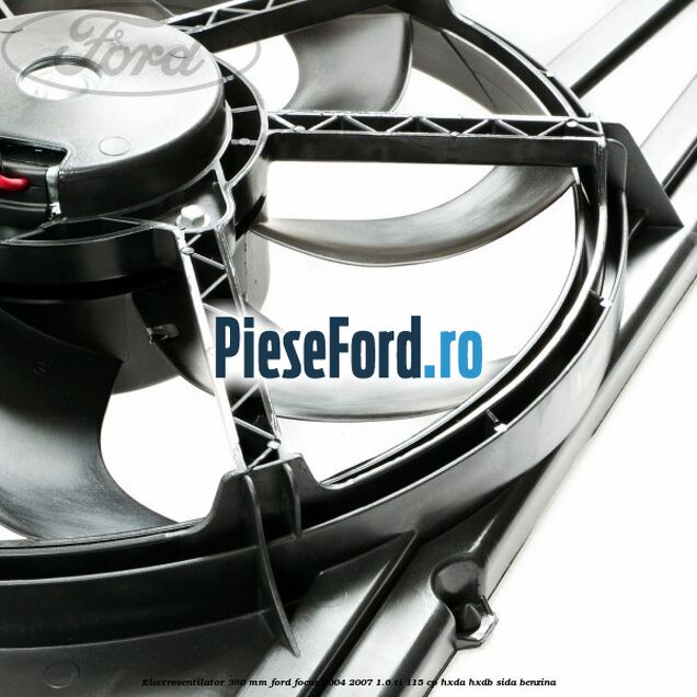 Electroventilator 380 mm Ford Focus 2004-2007 1.6 Ti 115 cp Electroventilator 380 mm Ford Focus 2004-2007 1.6 Ti 115 cp HXDA, HXDB, SIDA benzina