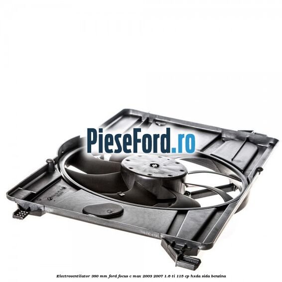 Electroventilator 380 mm Ford Focus C-Max 2003-2007 1.6 Ti 115 cp HXDA, SIDA benzina