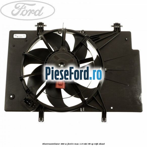 Electroventilator 380 W Ford B-Max 1.6 TDCi 95 cp T3JB diesel