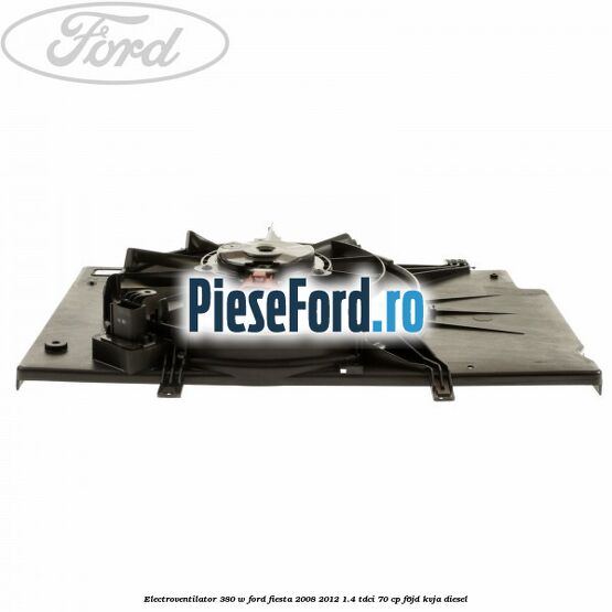 Electroventilator 380 W Ford Fiesta 2008-2012 1.4 TDCi 70 cp Electroventilator 380 W Ford Fiesta 2008-2012 1.4 TDCi 70 cp F6JD, KVJA diesel