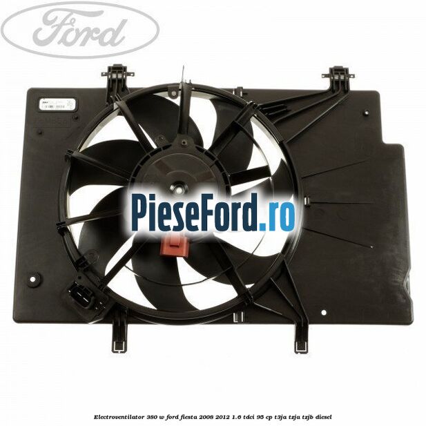 Electroventilator 380 W Ford Fiesta 2008-2012 1.6 TDCi 95 cp Electroventilator 380 W Ford Fiesta 2008-2012 1.6 TDCi 95 cp T3JA, TZJA, TZJB diesel