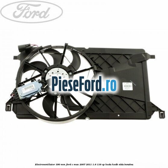 Electroventilator 390 MM Ford C-Max 2007-2011 1.6 116 cp