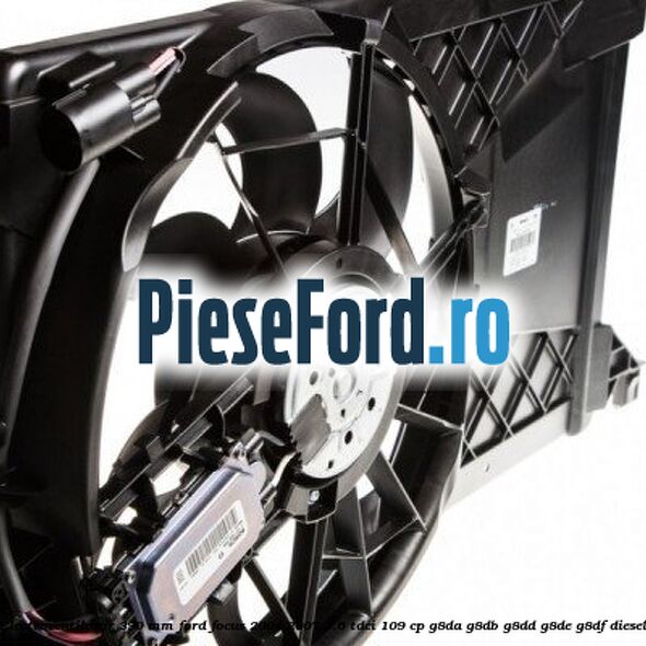 Electroventilator 390 MM Ford Focus 2004-2007 1.6 TDCi 109 cp G8DA, G8DB, G8DD, G8DE, G8DF diesel
