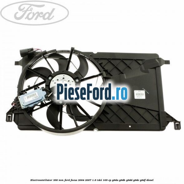 Electroventilator 390 MM Ford Focus 2004-2007 1.6 TDCi 109 cp