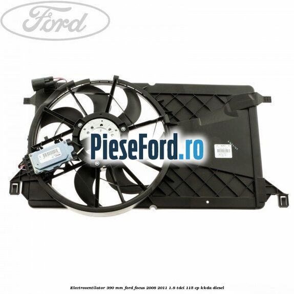 Electroventilator 390 MM Ford Focus 2008-2011 1.8 TDCi 115 cp