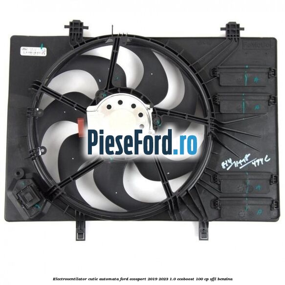 Electroventilator cutie automata Ford EcoSport 2019-2023 1.0 EcoBoost 100 cp Electroventilator cutie automata Ford EcoSport 2019-2023 1.0 EcoBoost 100 cp SFJL benzina