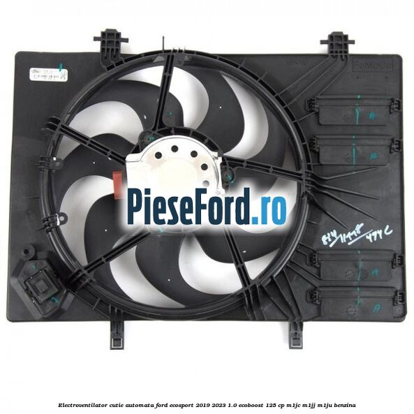 Electroventilator cutie automata Ford EcoSport 2019-2023 1.0 EcoBoost 125 cp M1JC, M1JJ, M1JU benzina
