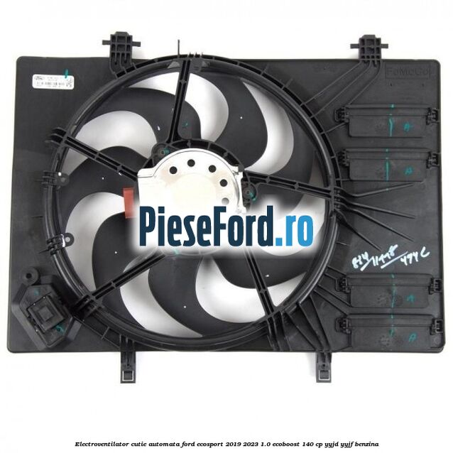 Electroventilator cutie automata Ford EcoSport 2019-2023 1.0 EcoBoost 140 cp YYJD, YYJF benzina