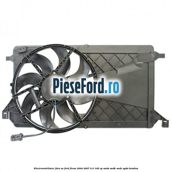 Electroventilator fara AC Ford Focus 2004-2007 2.0 145 cp AODA, AODB, AODE, SYDA benzina
