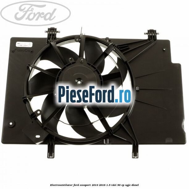 Electroventilator Ford EcoSport 2013-2018 1.5 TDCi 90 cp Electroventilator Ford EcoSport 2013-2018 1.5 TDCi 90 cp UGJE diesel