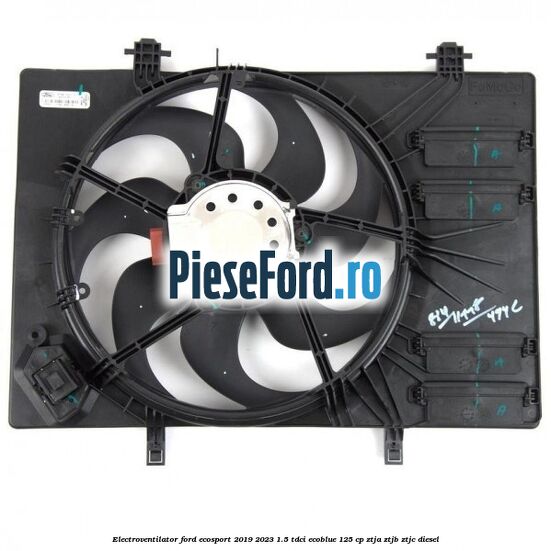 Electroventilator Ford EcoSport 2019-2023 1.5 TDCi EcoBlue 125 cp ZTJA, ZTJB, ZTJC diesel