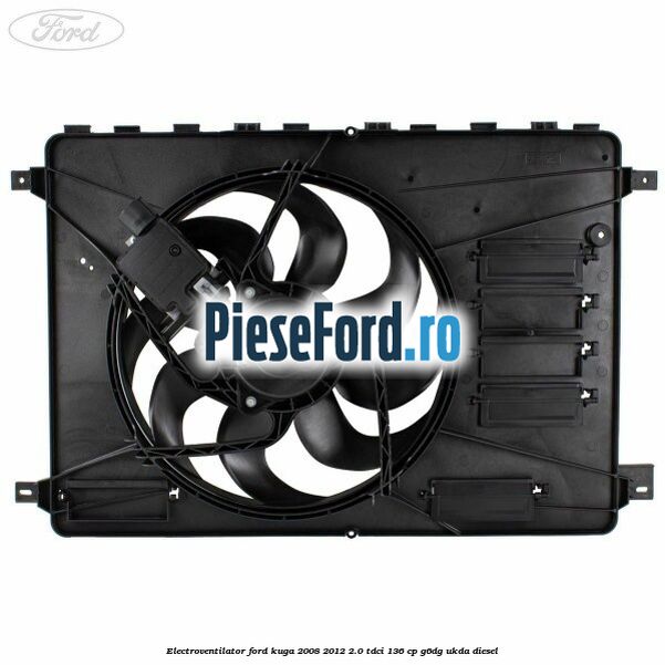 Electroventilator Ford Kuga 2008-2012 2.0 TDCi 136 cp G6DG, UKDA diesel