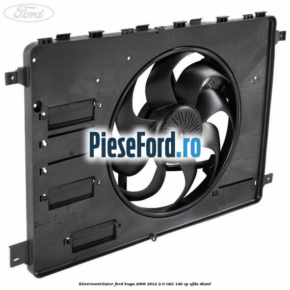 Electroventilator Ford Kuga 2008-2012 2.0 TDCI 140 cp Electroventilator Ford Kuga 2008-2012 2.0 TDCI 140 cp UFDA diesel