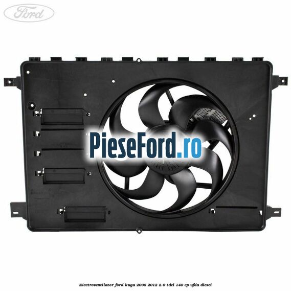 Electroventilator Ford Kuga 2008-2012 2.0 TDCI 140 cp Electroventilator Ford Kuga 2008-2012 2.0 TDCI 140 cp UFDA diesel