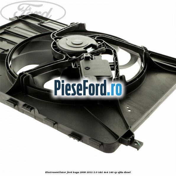 Electroventilator Ford Kuga 2008-2012 2.0 TDCI 4x4 140 cp Electroventilator Ford Kuga 2008-2012 2.0 TDCI 4x4 140 cp UFDA diesel