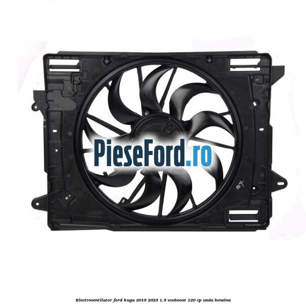 Electroventilator Ford Kuga 2019-2023 1.5 EcoBoost 120 cp UNDA benzina