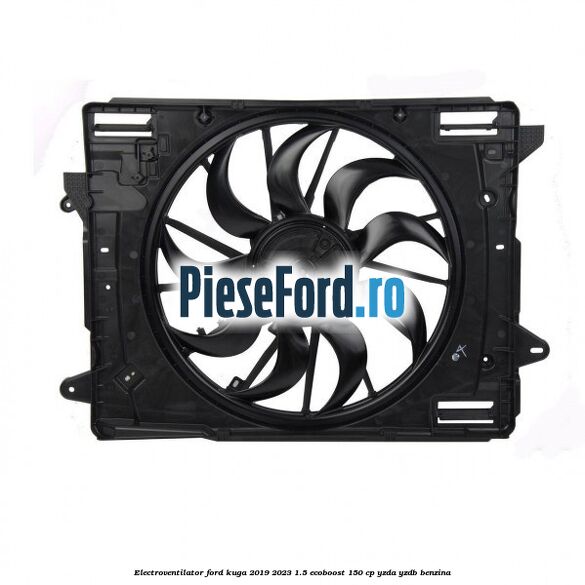 Electroventilator Ford Kuga 2019-2023 1.5 EcoBoost 150 cp YZDA, YZDB benzina