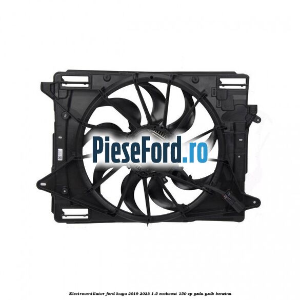 Electroventilator Ford Kuga 2019-2023 1.5 EcoBoost 150 cp YZDA, YZDB benzina