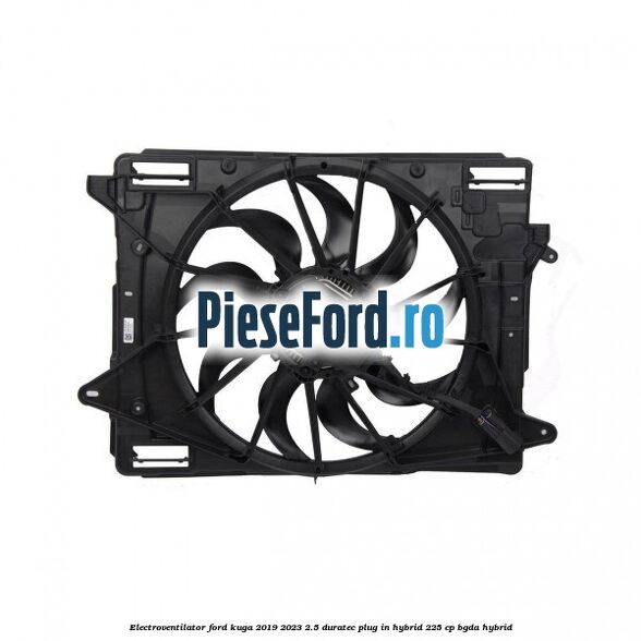 Electroventilator Ford Kuga 2019-2023 2.5 Duratec Plug-in-Hybrid 225 cp BGDA hybrid