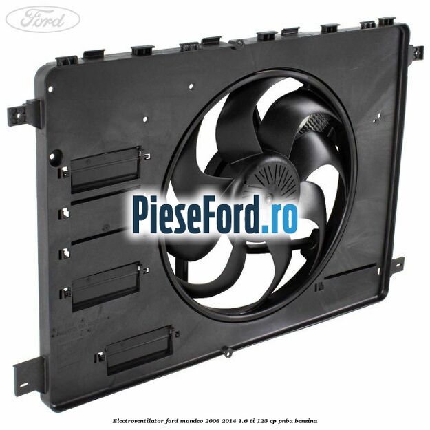 Electroventilator Ford Mondeo 2008-2014 1.6 Ti 125 cp PNBA benzina