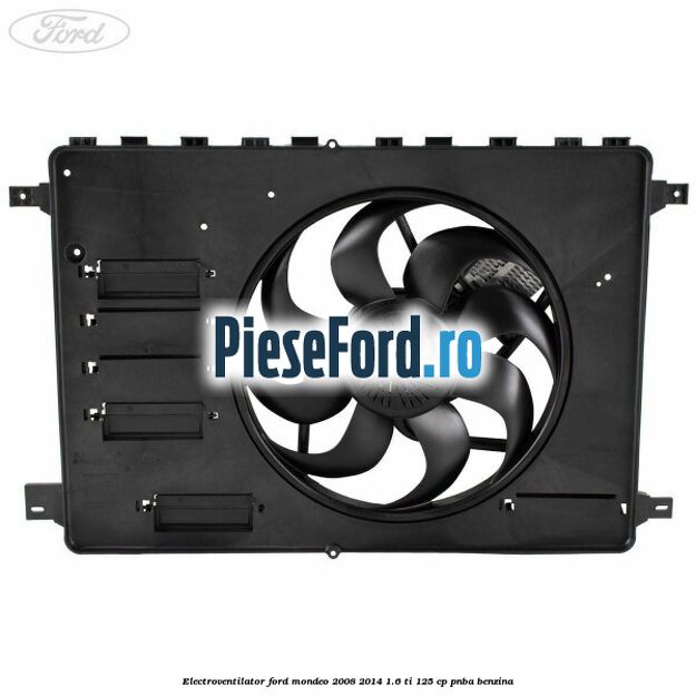 Electroventilator Ford Mondeo 2008-2014 1.6 Ti 125 cp PNBA benzina