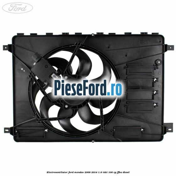 Electroventilator Ford Mondeo 2008-2014 1.8 TDCi 100 cp Electroventilator Ford Mondeo 2008-2014 1.8 TDCi 100 cp FFBA diesel