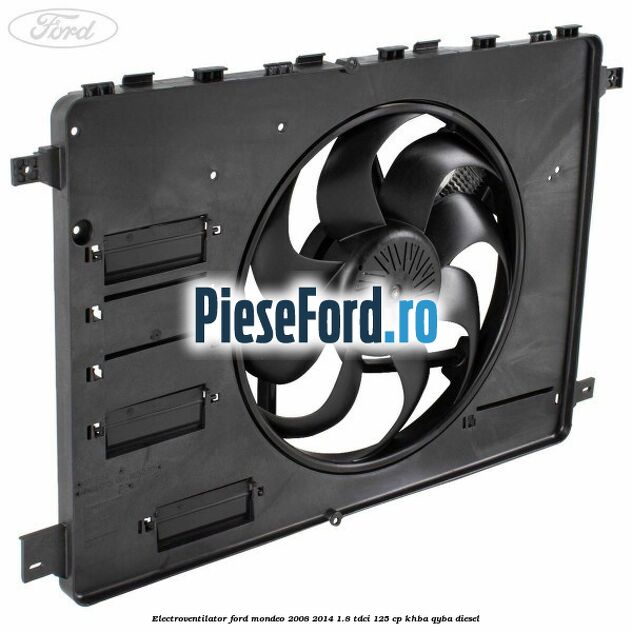 Electroventilator Ford Mondeo 2008-2014 1.8 TDCi 125 cp KHBA, QYBA diesel