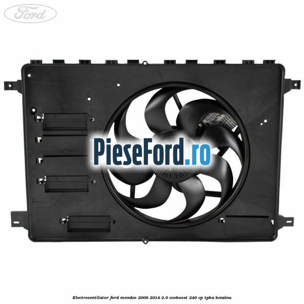 Electroventilator Ford Mondeo 2008-2014 2.0 EcoBoost 240 cp Electroventilator Ford Mondeo 2008-2014 2.0 EcoBoost 240 cp TPBA benzina