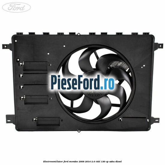 Electroventilator Ford Mondeo 2008-2014 2.0 TDCi 130 cp Electroventilator Ford Mondeo 2008-2014 2.0 TDCi 130 cp AZBA diesel