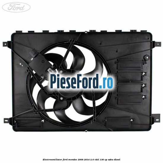 Electroventilator Ford Mondeo 2008-2014 2.0 TDCi 130 cp AZBA diesel
