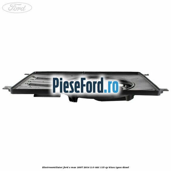 Electroventilator Ford S-Max 2007-2014 2.0 TDCi 115 cp KLWA, TYWA diesel