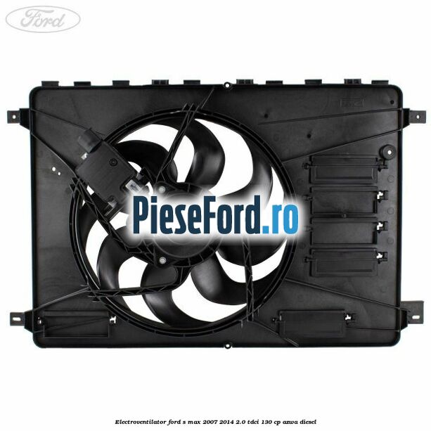 Electroventilator Ford S-Max 2007-2014 2.0 TDCi 130 cp AZWA diesel