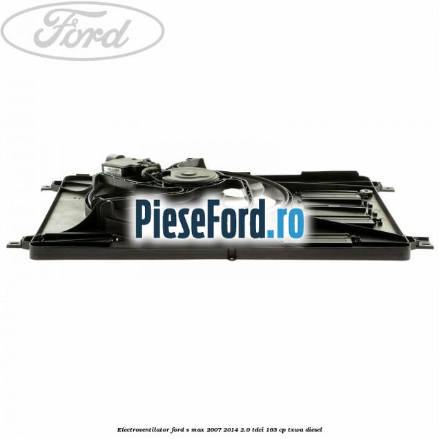 Electroventilator Ford S-Max 2007-2014 2.0 TDCi 163 cp TXWA diesel