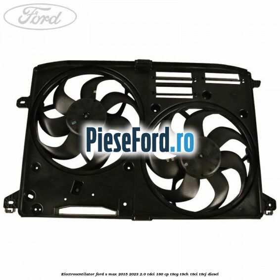 Electroventilator Ford S-Max 2015-2023 2.0 TDCi 180 cp Electroventilator Ford S-Max 2015-2023 2.0 TDCi 180 cp T8CG, T8CH, T8CI, T8CJ diesel